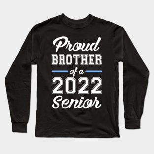 Class of 2022. Proud Brother of a 2022 Senior Long Sleeve T-Shirt